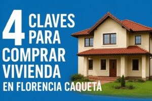 Portada 4 claves para comprar vivienda en Florencia Caquetá